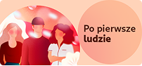 Grupa trzech osób z podpisem  - po pierwsze ludzie.